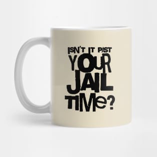 Trump Isn’t It Past Your Jail Time Mug